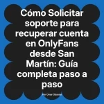 Solicitar soporte para recuperar cuenta en OnlyFans desde San Martín: Guía completa paso a paso