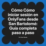 Cómo iniciar sesión en OnlyFans desde San Bartolomé: Guía completa paso a paso