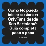 No puedo iniciar sesión en OnlyFans desde San Bartolomé: Guía completa paso a paso
