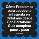 Problemas para acceder a mi cuenta en OnlyFans desde San Bartolomé: Guía completa paso a paso