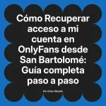 Recuperar acceso a mi cuenta en OnlyFans desde San Bartolomé: Guía completa paso a paso