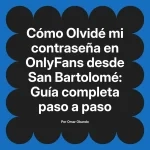 Olvidé mi contraseña en OnlyFans desde San Bartolomé: Guía completa paso a paso