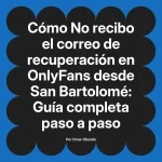 No recibo el correo de recuperación en OnlyFans desde San Bartolomé: Guía completa paso a paso