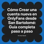 Crear una cuenta nueva en OnlyFans desde San Bartolomé: Guía completa paso a paso