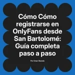 Cómo registrarse en OnlyFans desde San Bartolomé: Guía completa paso a paso