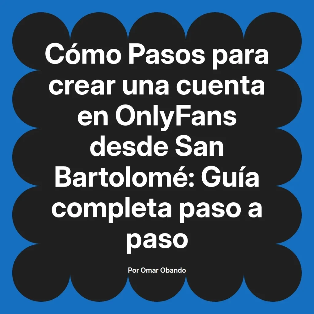 Guía completa para crear una cuenta en OnlyFans desde San Bartolomé, pasos detallados para nuevos usuarios.