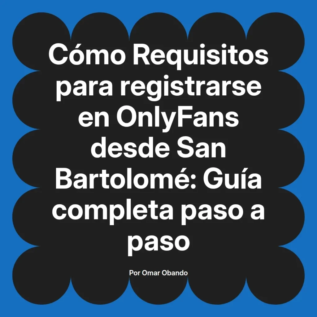 Cómo registrarse en OnlyFans desde San Bartolomé guía completa paso a paso por Omar Obando.