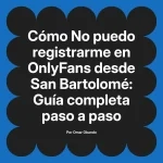 No puedo registrarme en OnlyFans desde San Bartolomé: Guía completa paso a paso