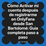 Activar mi cuenta después de registrarme en OnlyFans desde San Bartolomé: Guía completa paso a paso