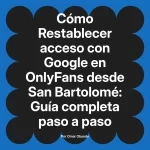 Restablecer acceso con Google en OnlyFans desde San Bartolomé: Guía completa paso a paso