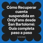 Recuperar cuenta suspendida en OnlyFans desde San Bartolomé: Guía completa paso a paso