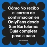 No recibo el correo de confirmación en OnlyFans desde San Bartolomé: Guía completa paso a paso