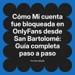 Mi cuenta fue bloqueada en OnlyFans desde San Bartolomé: Guía completa paso a paso