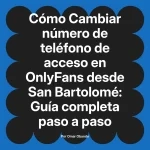 Cambiar número de teléfono de acceso en OnlyFans desde San Bartolomé: Guía completa paso a paso