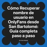 Recuperar nombre de usuario en OnlyFans desde San Bartolomé: Guía completa paso a paso