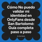 No puedo validar mi identidad en OnlyFans desde San Bartolomé: Guía completa paso a paso