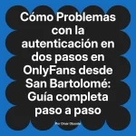 Problemas con la autenticación en dos pasos en OnlyFans desde San Bartolomé: Guía completa paso a paso