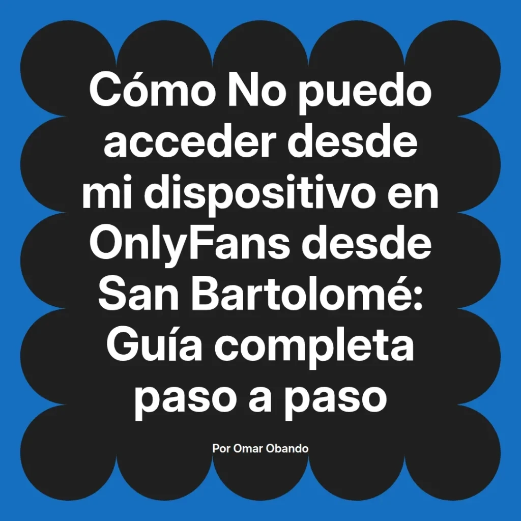 Guía completa sobre cómo acceder a OnlyFans desde un dispositivo en San Bartolomé, con instrucciones paso a paso.