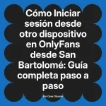 Iniciar sesión desde otro dispositivo en OnlyFans desde San Bartolomé: Guía completa paso a paso