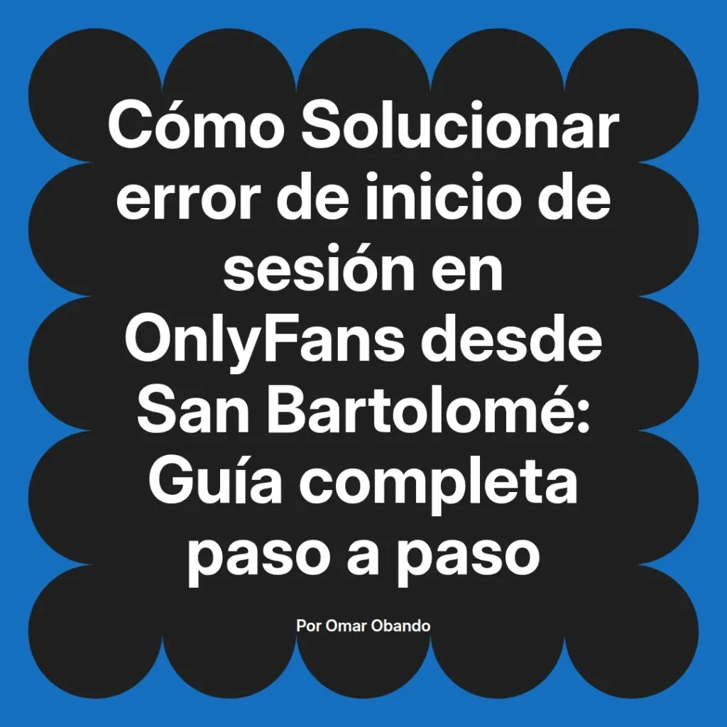 Guía para solucionar errores de inicio de sesión en OnlyFans desde San Bartolomé, con instrucciones paso a paso.