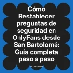 Restablecer preguntas de seguridad en OnlyFans desde San Bartolomé: Guía completa paso a paso