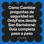 Cambiar preguntas de seguridad en OnlyFans desde San Bartolomé: Guía completa paso a paso