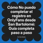 No puedo completar el registro en OnlyFans desde San Bartolomé: Guía completa paso a paso