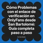 Problemas con el enlace de verificación en OnlyFans desde San Bartolomé: Guía completa paso a paso