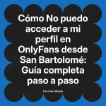 No puedo acceder a mi perfil en OnlyFans desde San Bartolomé: Guía completa paso a paso