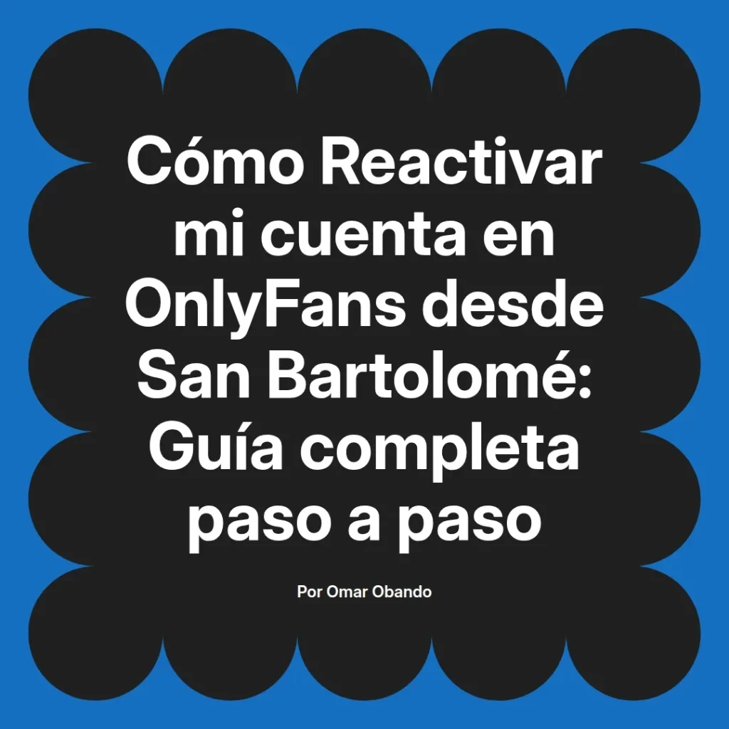 Guía completa sobre cómo reactivar una cuenta de OnlyFans desde San Bartolomé, incluyendo pasos detallados y consejos prácticos.
