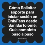 Solicitar soporte para iniciar sesión en OnlyFans desde San Bartolomé: Guía completa paso a paso