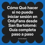 Qué hacer si no puedo iniciar sesión en OnlyFans desde San Bartolomé: Guía completa paso a paso