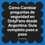 Cambiar preguntas de seguridad en OnlyFans desde Argentina: Guía completa paso a paso