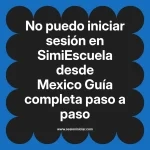 No puedo iniciar sesión en SimiEscuela: Guía paso a paso desde Mexico