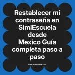 Restablecer mi contraseña en SimiEscuela: Guía paso a paso desde Mexico