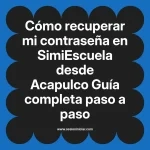 Cómo recuperar mi contraseña en SimiEscuela: Guía paso a paso desde Acapulco