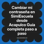 Cambiar mi contraseña en SimiEscuela: Guía paso a paso desde Acapulco