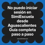 No puedo iniciar sesión en SimiEscuela: Guía paso a paso desde Aguascalientes