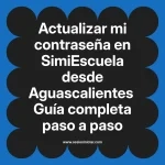 Actualizar mi contraseña en SimiEscuela: Guía paso a paso desde Aguascalientes
