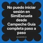 No puedo iniciar sesión en SimiEscuela: Guía paso a paso desde Campeche