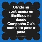 Olvidé mi contraseña en SimiEscuela: Guía paso a paso desde Campeche