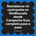 Restablecer mi contraseña en SimiEscuela: Guía paso a paso desde Campeche