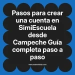 Pasos para crear una cuenta en SimiEscuela: Guía paso a paso desde Campeche