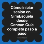 Cómo iniciar sesión en SimiEscuela: Guía paso a paso desde Cancun