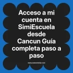 Acceso a mi cuenta en SimiEscuela: Guía paso a paso desde Cancun