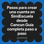 Pasos para crear una cuenta en SimiEscuela: Guía paso a paso desde Cancun