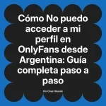 No puedo acceder a mi perfil en OnlyFans desde Argentina: Guía completa paso a paso
