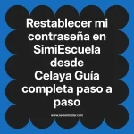 Restablecer mi contraseña en SimiEscuela: Guía paso a paso desde Celaya