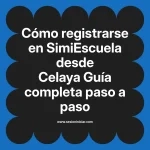 Cómo registrarse en SimiEscuela: Guía paso a paso desde Celaya