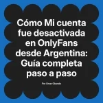 Mi cuenta fue desactivada en OnlyFans desde Argentina: Guía completa paso a paso